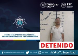 POLICÍA DE SAN PEDRO CHOLULA DETIENE A PRESUNTO AGRESOR SEXUAL EN PLAZA SAN DIEGO