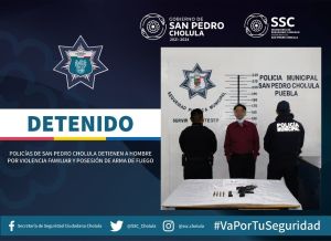 POLICÍAS DE SAN PEDRO CHOLULA DETIENEN A HOMBRE POR VIOLENCIA FAMILIAR Y POSESIÓN DE ARMA DE FUEGO