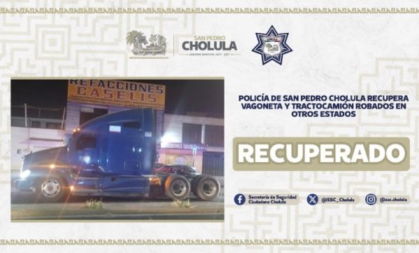 Policía de San Pedro Cholula recupera vagoneta y tractocamión robados en otros estados