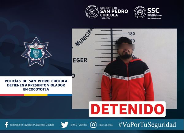 POLICÍAS DE SAN PEDRO CHOLULA DETIENEN A PRESUNTO VIOLADOR, EN COCOYOTLA