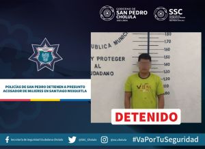 POLICÍAS DE SAN PEDRO DETIENEN A PRESUNTO ACOSADOR DE MUJERES EN SANTIAGO MIXQUITLA
